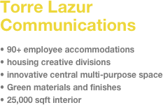 Torre Lazur Communications&#10;&#10;90+ employee accommodations&#10;housing creative divisions&#10;innovative central multi-purpose space&#10;Green materials and finishes&#10;25,000 sqft interior 